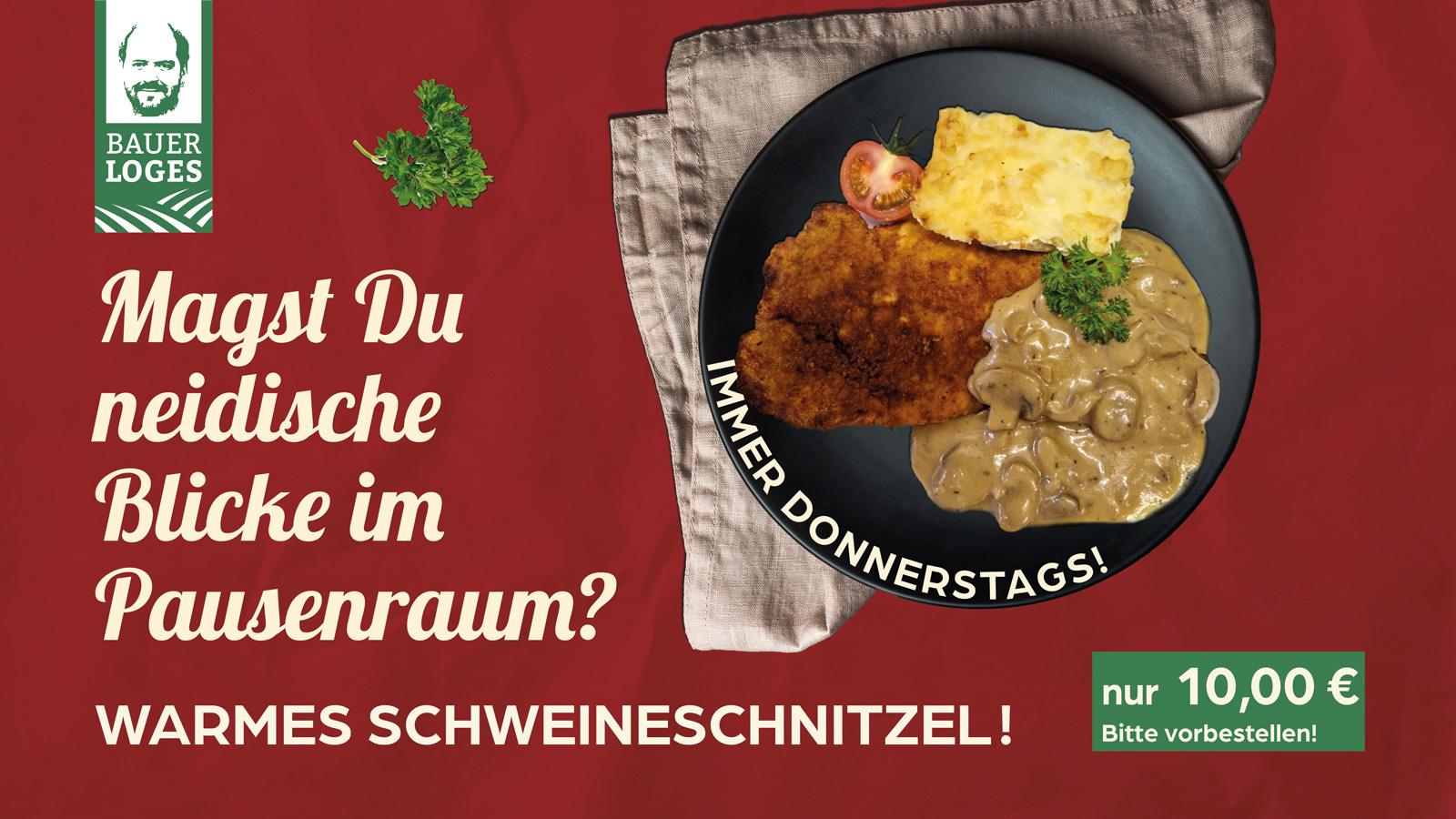 Du möchtest neidische Blicke im Pausenraum am Donnerstag? Dann sichere dir noch heute dein warmes Schnitzel bei Bauer Loges